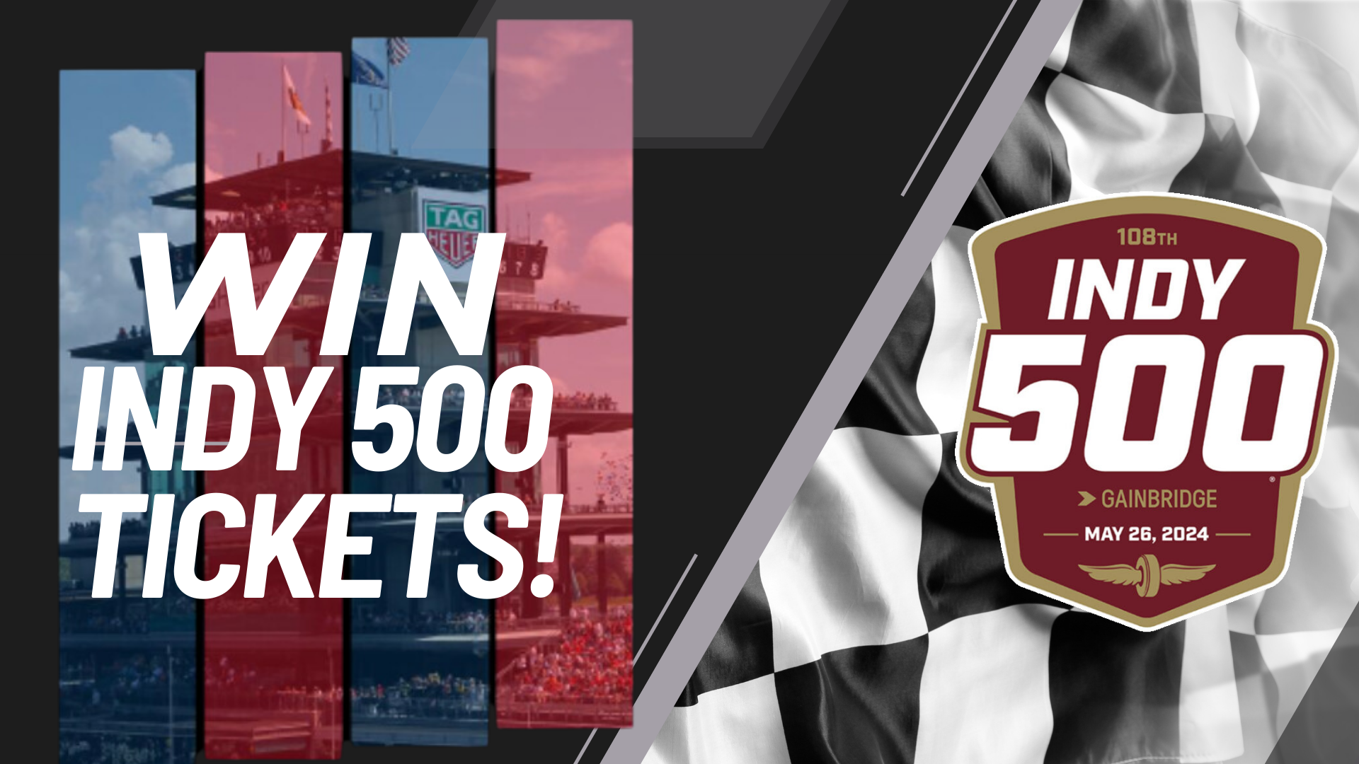 win 2 tickets to witness the 108TH RUNNING OF THE INDIANAPOLIS 500