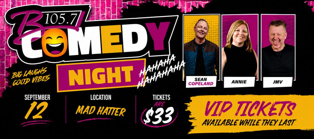 Comedy night poster with images of 3 comedians: Sean Copeland, Annie, and JMV. Text includes "B 105.7 Comedy Night", "Big Laughs Good Vibes", "September 12", "Location: Mad Hatter", "Tickets are $33", and "VIP Tickets Available While They Last".